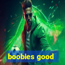 boobies good
